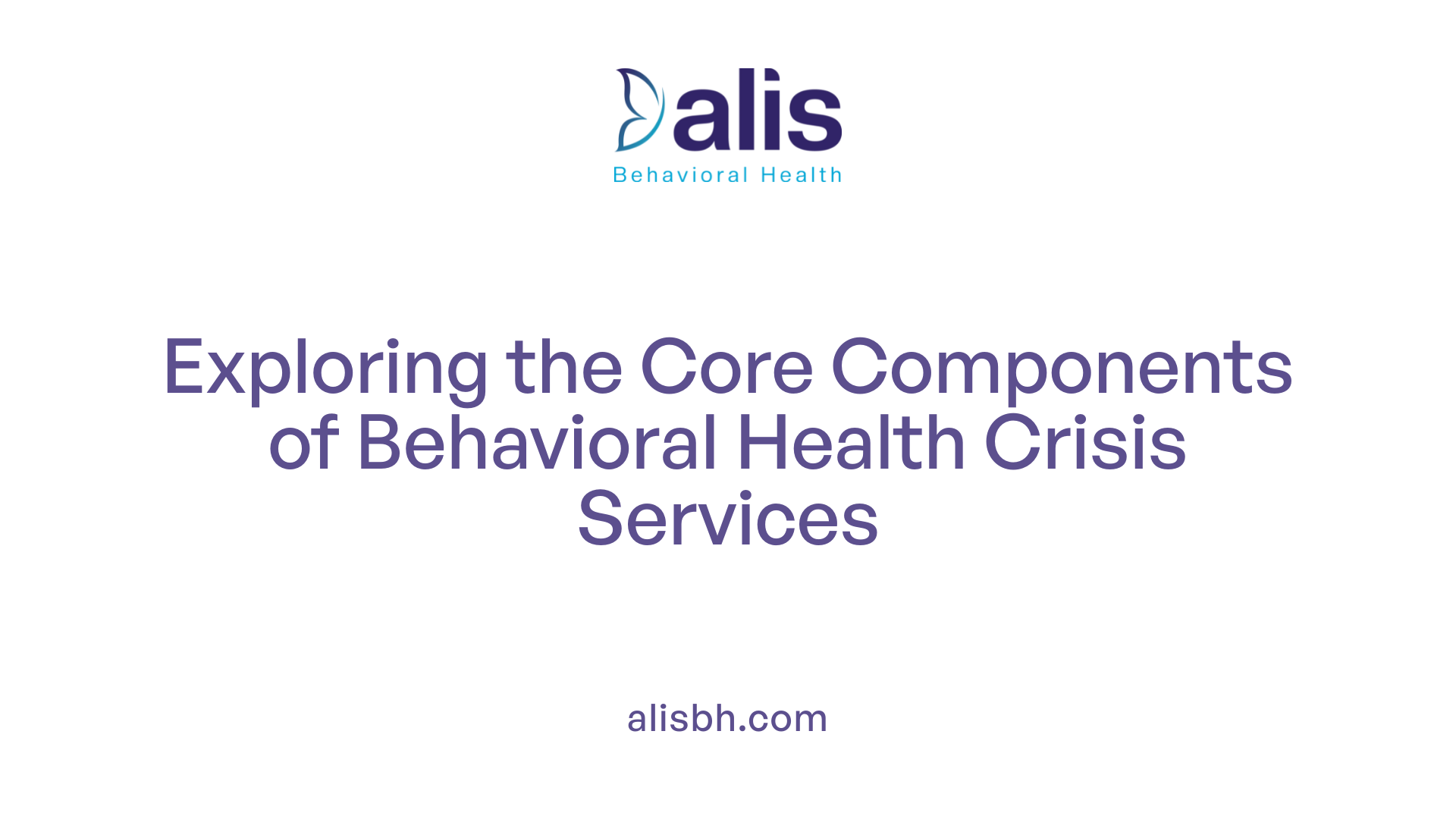 Exploring the Core Components of Behavioral Health Crisis Services